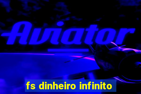 fs dinheiro infinito